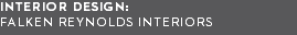 interior design:  falken reynolds interiors