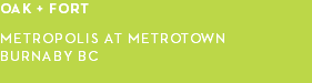 oak + fort Metropolis at metrotown burnaby bc 