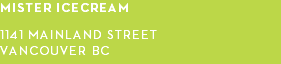 MISTER ICECREAM 1141 MAINLAND STREET VANCOUVER bc
