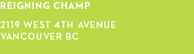 reigning champ 2119 west 4th avenue VANCOUVER bc 